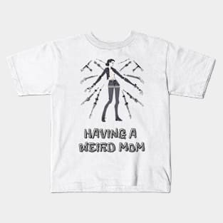 Having a Weird Mom, Mothers Day, Funny Gift Kids T-Shirt